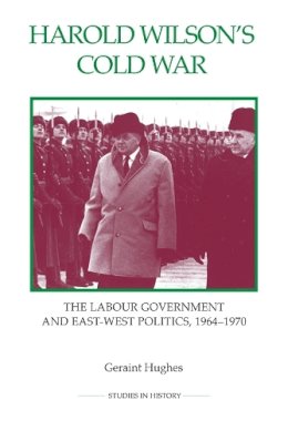 Geraint Hughes - Harold Wilson's Cold War (Royal Historical Society Studies in History New Series) - 9780861933327 - V9780861933327