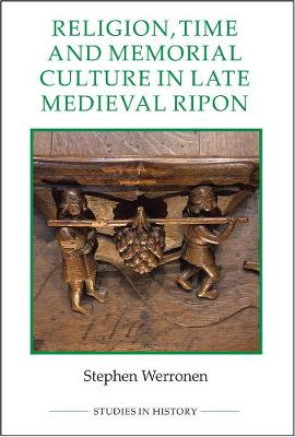 Stephen Werronen - Religion, Time and Memorial Culture in Late Medieval Ripon: Ripon Minster and Parish C.1350-1530 (Studies in History New Series) - 9780861933457 - V9780861933457