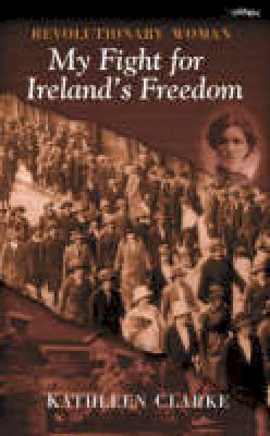 Kathleen Clarke - Revolutionary Woman: My Fight for Ireland's Freedom: An Autobiography, 1878-1972 - 9780862782948 - KEX0293093