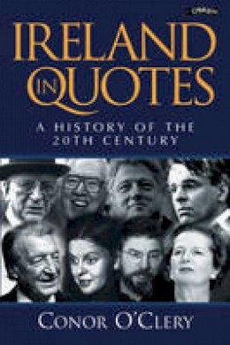 Conor O´clery - Ireland in Quotes: A History of the Twentieth Century - 9780862785925 - KEX0288169