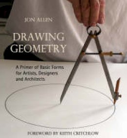Jon Allen - Drawing Geometry: A Primer of Basic Forms for Artists, Designers, and Architects - 9780863156083 - V9780863156083