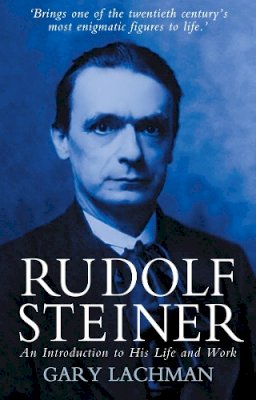 Gary Lachman - Rudolf Steiner: An Introduction to His Life and Work - 9780863156182 - V9780863156182
