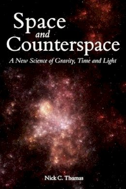 Nick C. Thomas - Space and Counterspace: A New Science of Gravity, Time and Light - 9780863156700 - V9780863156700