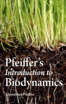 Ehrenfried E. Pfeiffer - Pfeiffer's Introduction to Biodynamics - 9780863158483 - V9780863158483