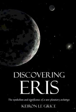 Le Grice, Keiron - Discovering Eris: The Symbolism and Significance of a New Planetary Archetype - 9780863158674 - V9780863158674
