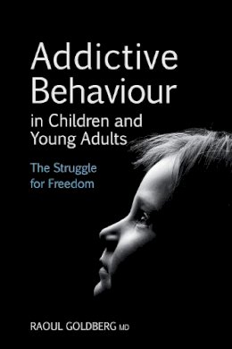 Raoul Goldberg - Addictive Behaviour in Children and Young Adults - 9780863158735 - V9780863158735