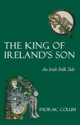 Padraic Colum - The King of Ireland's Son: An Irish Folk Tale - 9780863158964 - V9780863158964