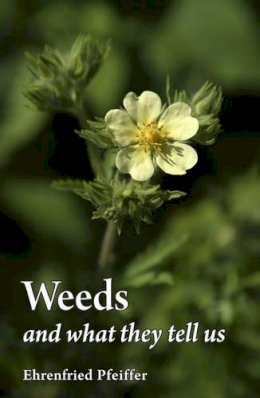 Ehrenfried E. Pfeiffer - Weeds and What They Tell Us - 9780863159251 - V9780863159251