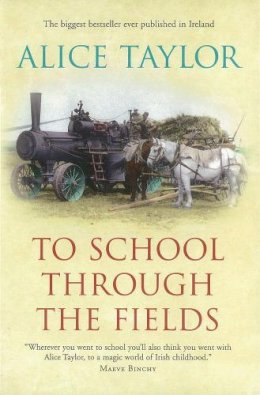 Alice Taylor - To School Through the Fields:  An Irish Country Childhood - 9780863220999 - KDK0015247