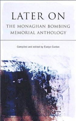Evelyn Conlon - Later On: The Monaghan Bombing Memorial Anthology - 9780863223266 - KLN0023472