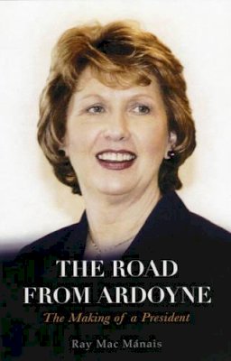 Ray Mac Manais - The Road from Ardoyne: The Making of a President - 9780863223334 - KLJ0019017