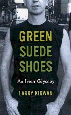Larry Kirwan - Green Suede Shoes: An Irish Odyssey - 9780863223433 - KIN0024465
