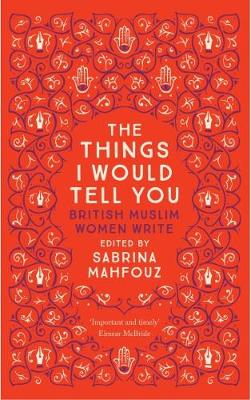  - The Things I Would Tell You: British Muslim Women Write - 9780863561467 - V9780863561467