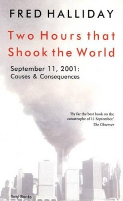 Fred Halliday - Two Hours That Shook the World: September 11, 2001:  Causes and Consequences - 9780863563829 - V9780863563829