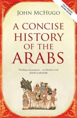 John Mchugo - A Concise History of the Arabs - 9780863567421 - V9780863567421