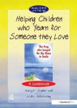 Margot Sunderland - Helping Children Who Yearn for Someone They Love: A Guidebook (Helping Children with Feelings) - 9780863884566 - V9780863884566