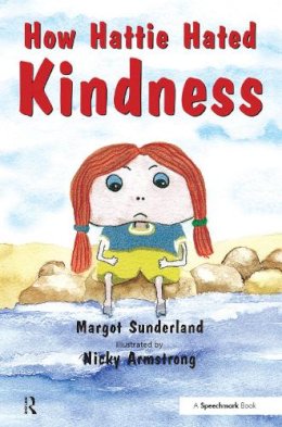 Margot Sunderland - How Hattie Hated Kindness (Helping Children with Feelings) - 9780863884610 - V9780863884610