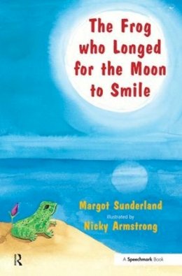 Margot Sunderland - The Frog Who Longed for the Moon to Smile: A Story for Children Who Yearn for Someone They Love (Helping Children with Feelings) - 9780863884955 - V9780863884955