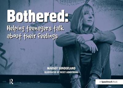 Margot Sunderland - Bothered: Helping Teenagers Talk About Their Feelings - 9780863889080 - V9780863889080