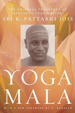 Sri K Pattabhi Jois - Yoga Mala: The Original Teachings of Ashtanga Yoga Master Sri K. Pattabhi Jois - 9780865477513 - V9780865477513