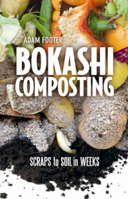 Adam Footer - Bokashi Composting: Scraps to Soil in Weeks - 9780865717527 - V9780865717527