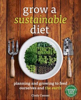 Cindy Conner - Grow a Sustainable Diet: Planning and Growing to Feed Ourselves and the Earth - 9780865717565 - V9780865717565