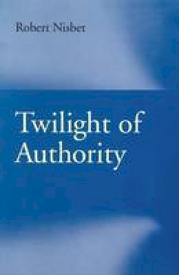 Robert Nisbet - Twilight of Authority - 9780865972124 - V9780865972124