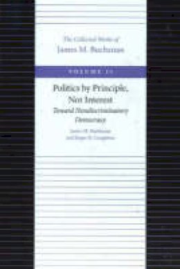 James M. Buchanan - Politics by Principle, Not Interest - 9780865972346 - V9780865972346