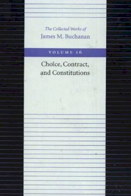 James M. Buchanan - The Choice, Contract, and Constitutions - 9780865972438 - V9780865972438