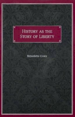 Benedetto Croce - History as the Story of Liberty - 9780865972698 - V9780865972698