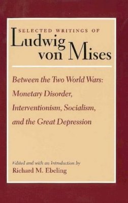 Ludwig Von Mises - Selected Writings of Ludwig Von Mises, Volume 2 -- Between the Two World Wars - 9780865973855 - V9780865973855