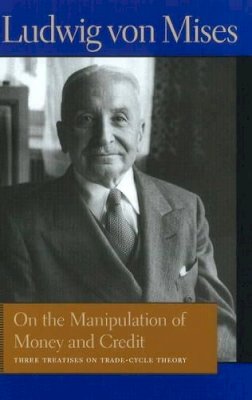 Ludwig Von Mises - On the Manipulation of Money & Credit - 9780865977624 - V9780865977624