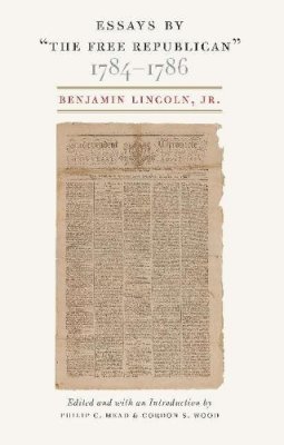 Benjamin Lincoln - Essays by the Free Republican 1784-1786 - 9780865978027 - V9780865978027