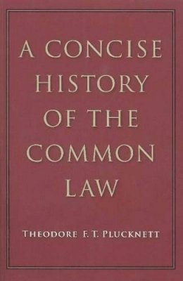 Theodore F T Plucknett - Concise History of the Common Law - 9780865978072 - V9780865978072