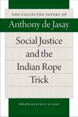 Anthony Jasay - Social Justice and the Indian Rope Trick (Collected Papers of Anthony de Jasay) - 9780865978850 - V9780865978850