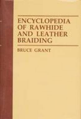 Bruce Grant - Encyclopedia of Rawhide and Leather Braiding - 9780870331619 - V9780870331619