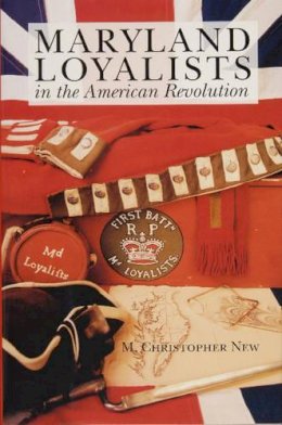 M. Christopher New - Maryland Loyalists in the American Revolution - 9780870334955 - V9780870334955