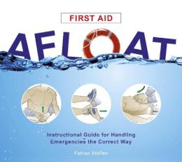 Fabian Steffen - First Aid Afloat: Instructional Guide for Handling Emergencies the Correct Way - 9780870336362 - V9780870336362