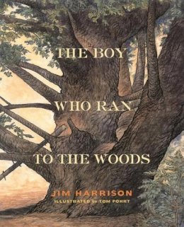 Jim Harrison - The Boy Who Ran to the Woods - 9780871138224 - V9780871138224