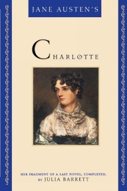 Julia Barrett - Jane Austen's Charlotte: Her Fragment of a Last Novel: Her Fragment of a Last Novel, Completed by Julia Barrett - 9780871319715 - KAC0002852