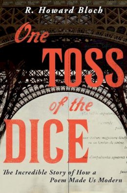 R. Howard Bloch - One Toss of the Dice: The Incredible Story of How a Poem Made Us Modern - 9780871406637 - V9780871406637