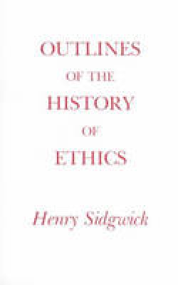 Henry Sidgwick - Outlines of the History of Ethics - 9780872200609 - V9780872200609