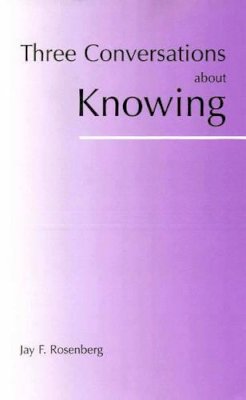Jay F. Rosenberg - Three Conversations about Knowing - 9780872205369 - V9780872205369