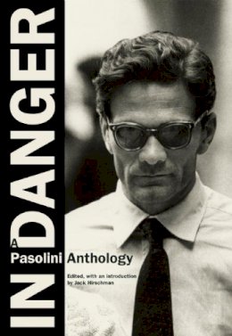 Pier Paolo Pasolini - In Danger: A Pasolini Anthology - 9780872865075 - V9780872865075 Pier Paolo Pasolini - In Danger: A Pasolini Anthology - 9780872865075 - V9780872865075