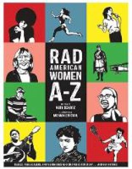 Kate Schatz - Rad American Women A-Z: Rebels, Trailblazers, and Visionaries who Shaped Our History . . . and Our Future! (City Lights/Sister Spit) - 9780872866836 - V9780872866836