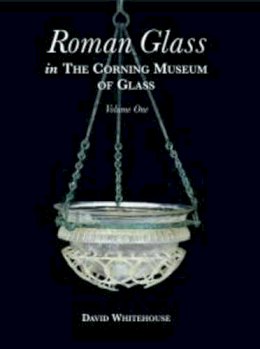 David Whitehouse - Roman Glass in the Corning Museum of Glass (Volume I) - 9780872901391 - 9780872901391