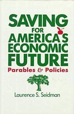Laurence S. Seidman - Saving for America's Economic Future: Parables and Policies - 9780873325783 - KEX0129284