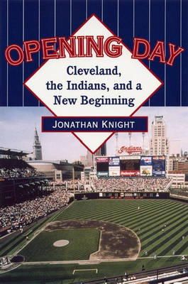 Jonathan Knight - Opening Day: Cleveland, the Indians, and a New Beginning - 9780873388153 - KEX0228361
