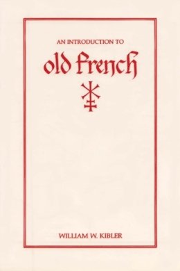 William W. Kibler - An Introduction to Old French - 9780873522922 - V9780873522922 William W. Kibler - An Introduction to Old French - 9780873522922 - V9780873522922