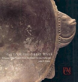 John H. House - Gifts of the Great River: Arkansas Effigy Pottery from the Edwin Curtiss Collection (Peabody Museum Collections Series) - 9780873654012 - V9780873654012